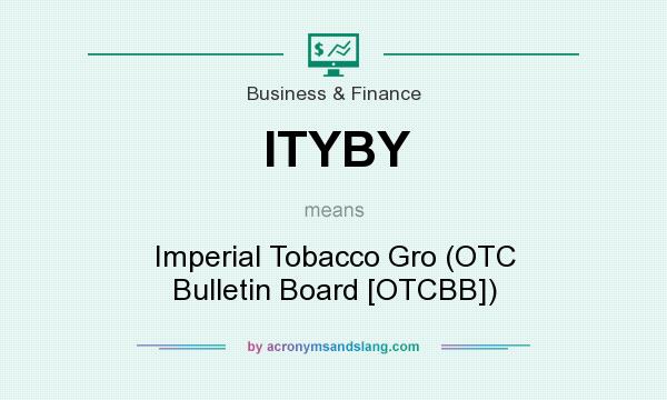 What does ITYBY mean? It stands for Imperial Tobacco Gro (OTC Bulletin Board [OTCBB])