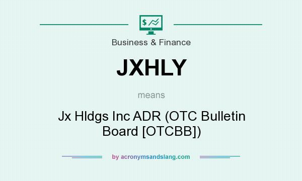 What does JXHLY mean? It stands for Jx Hldgs Inc ADR (OTC Bulletin Board [OTCBB])
