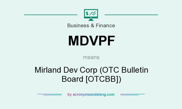 What does MDVPF mean? It stands for Mirland Dev Corp (OTC Bulletin Board [OTCBB])