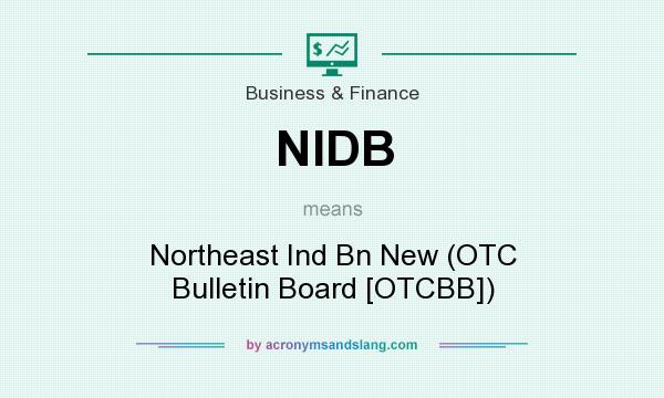What does NIDB mean? It stands for Northeast Ind Bn New (OTC Bulletin Board [OTCBB])