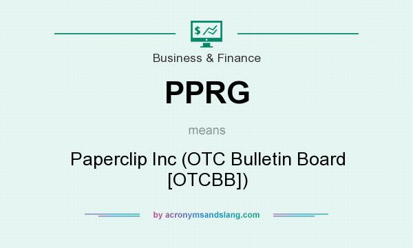 What does PPRG mean? It stands for Paperclip Inc (OTC Bulletin Board [OTCBB])
