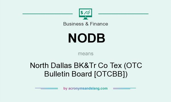 What does NODB mean? It stands for North Dallas BK&Tr Co Tex (OTC Bulletin Board [OTCBB])