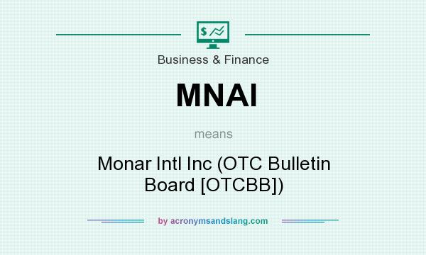 What does MNAI mean? It stands for Monar Intl Inc (OTC Bulletin Board [OTCBB])