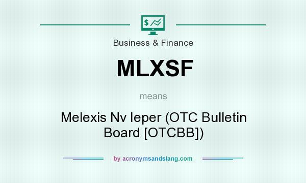 What does MLXSF mean? It stands for Melexis Nv Ieper (OTC Bulletin Board [OTCBB])
