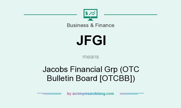 What does JFGI mean? It stands for Jacobs Financial Grp (OTC Bulletin Board [OTCBB])