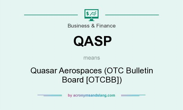 What does QASP mean? It stands for Quasar Aerospaces (OTC Bulletin Board [OTCBB])