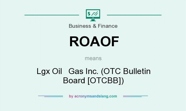 What does ROAOF mean? It stands for Lgx Oil   Gas Inc. (OTC Bulletin Board [OTCBB])