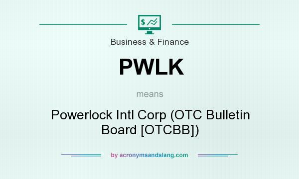 What does PWLK mean? It stands for Powerlock Intl Corp (OTC Bulletin Board [OTCBB])