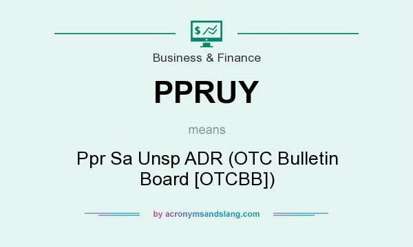 What does PPRUY mean? It stands for Ppr Sa Unsp ADR (OTC Bulletin Board [OTCBB])