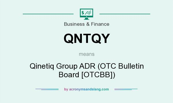 What does QNTQY mean? It stands for Qinetiq Group ADR (OTC Bulletin Board [OTCBB])