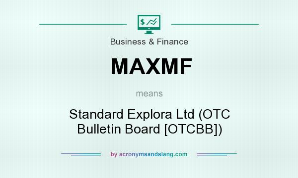 What does MAXMF mean? It stands for Standard Explora Ltd (OTC Bulletin Board [OTCBB])