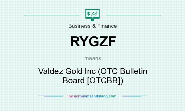 What does RYGZF mean? It stands for Valdez Gold Inc (OTC Bulletin Board [OTCBB])