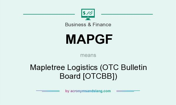 What does MAPGF mean? It stands for Mapletree Logistics (OTC Bulletin Board [OTCBB])