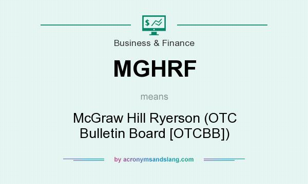 What does MGHRF mean? It stands for McGraw Hill Ryerson (OTC Bulletin Board [OTCBB])