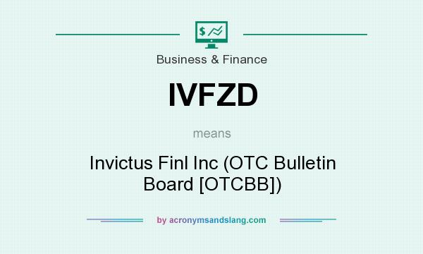 What does IVFZD mean? It stands for Invictus Finl Inc (OTC Bulletin Board [OTCBB])