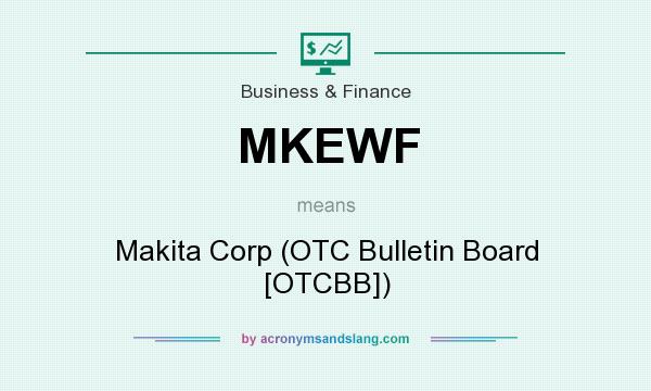 What does MKEWF mean? It stands for Makita Corp (OTC Bulletin Board [OTCBB])