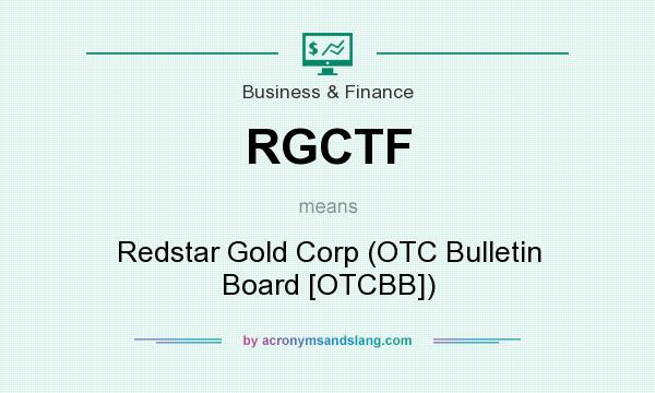 What does RGCTF mean? It stands for Redstar Gold Corp (OTC Bulletin Board [OTCBB])