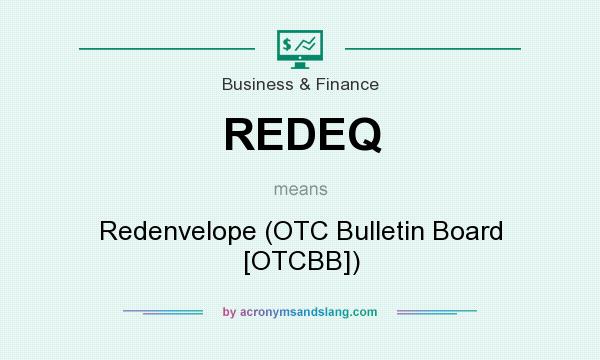What does REDEQ mean? It stands for Redenvelope (OTC Bulletin Board [OTCBB])
