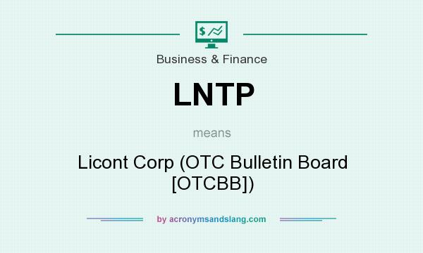 What does LNTP mean? It stands for Licont Corp (OTC Bulletin Board [OTCBB])