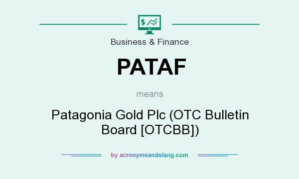 What does PATAF mean? It stands for Patagonia Gold Plc (OTC Bulletin Board [OTCBB])