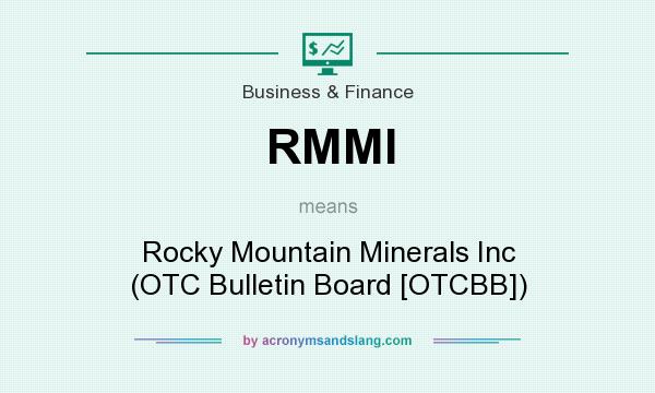 What does RMMI mean? It stands for Rocky Mountain Minerals Inc (OTC Bulletin Board [OTCBB])