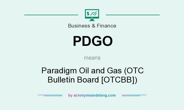 What does PDGO mean? It stands for Paradigm Oil and Gas (OTC Bulletin Board [OTCBB])