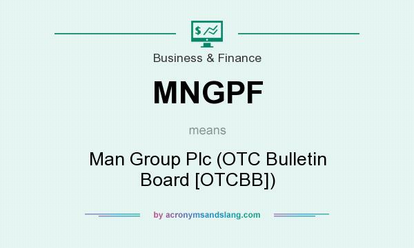What does MNGPF mean? It stands for Man Group Plc (OTC Bulletin Board [OTCBB])