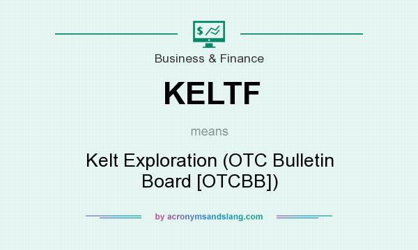 What does KELTF mean? It stands for Kelt Exploration (OTC Bulletin Board [OTCBB])