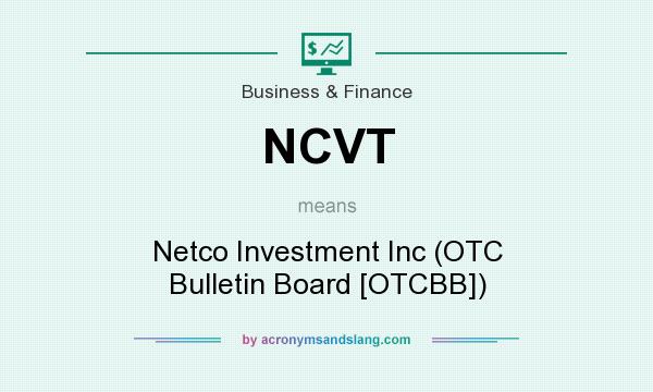 What does NCVT mean? It stands for Netco Investment Inc (OTC Bulletin Board [OTCBB])