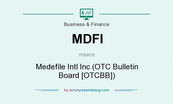 What does MDFI mean? It stands for Medefile Intl Inc (OTC Bulletin Board [OTCBB])