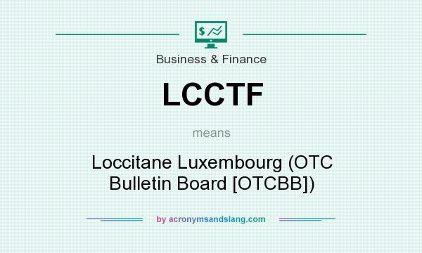What does LCCTF mean? It stands for Loccitane Luxembourg (OTC Bulletin Board [OTCBB])