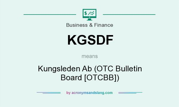 What does KGSDF mean? It stands for Kungsleden Ab (OTC Bulletin Board [OTCBB])