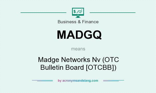 What does MADGQ mean? It stands for Madge Networks Nv (OTC Bulletin Board [OTCBB])
