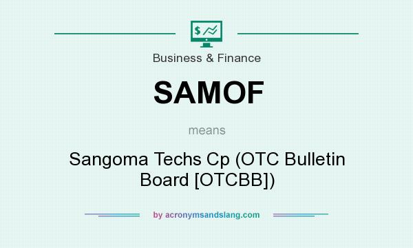 What does SAMOF mean? It stands for Sangoma Techs Cp (OTC Bulletin Board [OTCBB])
