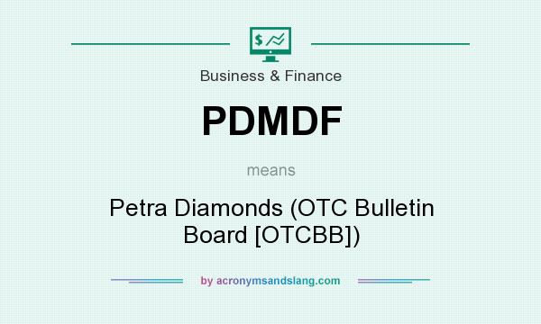 What does PDMDF mean? It stands for Petra Diamonds (OTC Bulletin Board [OTCBB])