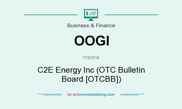 What does OOGI mean? It stands for C2E Energy Inc (OTC Bulletin Board [OTCBB])