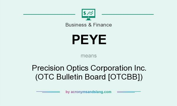 What does PEYE mean? It stands for Precision Optics Corporation Inc. (OTC Bulletin Board [OTCBB])