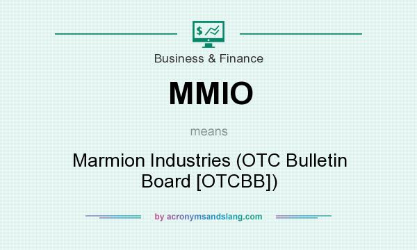 What does MMIO mean? It stands for Marmion Industries (OTC Bulletin Board [OTCBB])