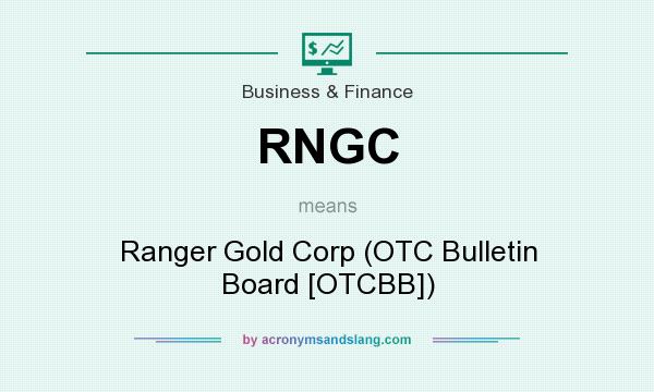 What does RNGC mean? It stands for Ranger Gold Corp (OTC Bulletin Board [OTCBB])