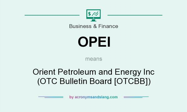 What does OPEI mean? It stands for Orient Petroleum and Energy Inc (OTC Bulletin Board [OTCBB])