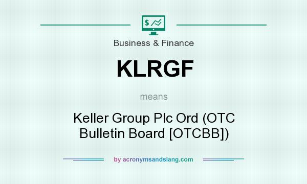 What does KLRGF mean? It stands for Keller Group Plc Ord (OTC Bulletin Board [OTCBB])