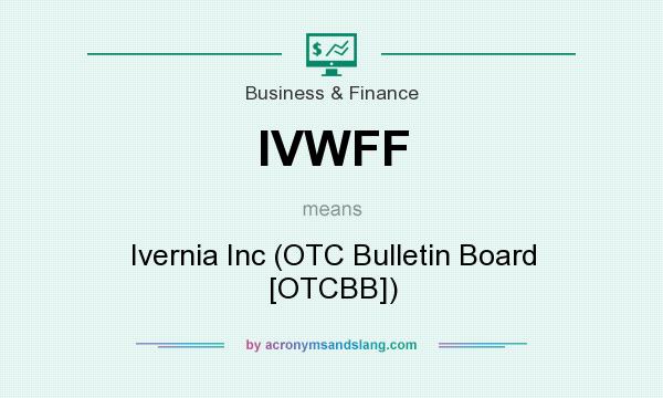 What does IVWFF mean? It stands for Ivernia Inc (OTC Bulletin Board [OTCBB])