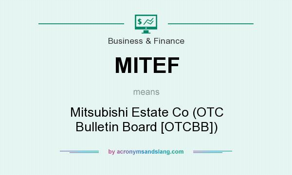 What does MITEF mean? It stands for Mitsubishi Estate Co (OTC Bulletin Board [OTCBB])