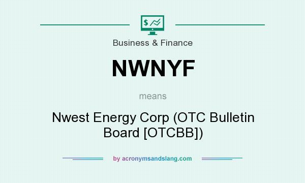 What does NWNYF mean? It stands for Nwest Energy Corp (OTC Bulletin Board [OTCBB])