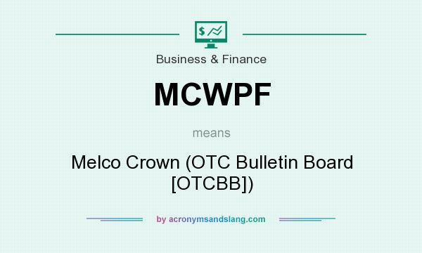 What does MCWPF mean? It stands for Melco Crown (OTC Bulletin Board [OTCBB])