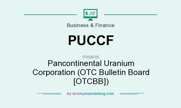 What does PUCCF mean? It stands for Pancontinental Uranium Corporation (OTC Bulletin Board [OTCBB])