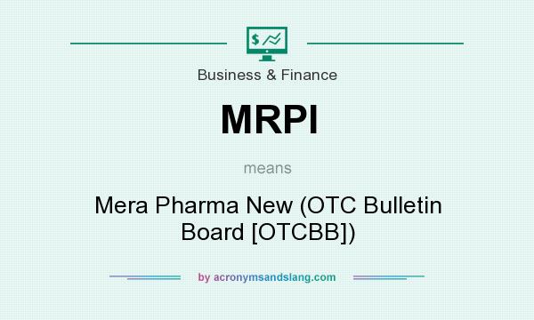 What does MRPI mean? It stands for Mera Pharma New (OTC Bulletin Board [OTCBB])