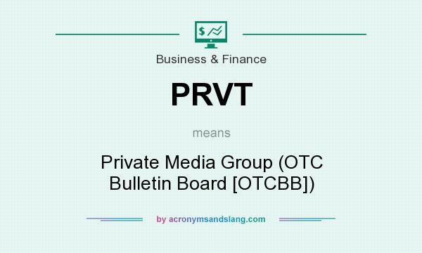 What does PRVT mean? It stands for Private Media Group (OTC Bulletin Board [OTCBB])
