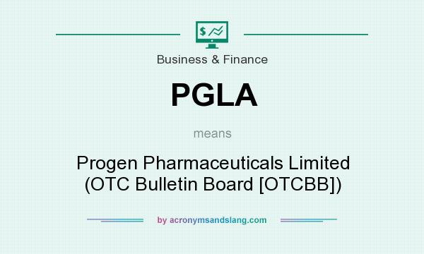 What does PGLA mean? It stands for Progen Pharmaceuticals Limited (OTC Bulletin Board [OTCBB])