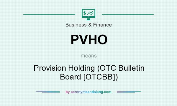 What does PVHO mean? It stands for Provision Holding (OTC Bulletin Board [OTCBB])